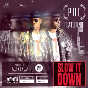 Poe - Slow It Down ft Funbi (Prod. Ikon)quote]